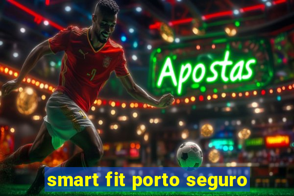 smart fit porto seguro